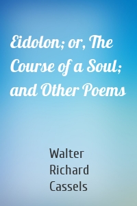 Eidolon; or, The Course of a Soul; and Other Poems