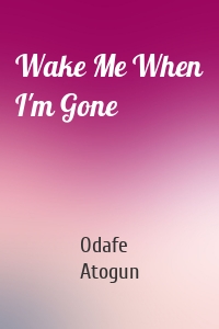 Wake Me When I'm Gone