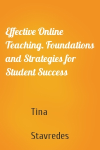 Effective Online Teaching. Foundations and Strategies for Student Success