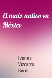 El maíz nativo en México