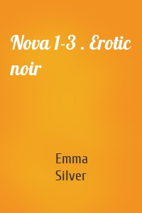 Nova 1-3 . Erotic noir