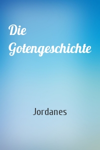 Die Gotengeschichte