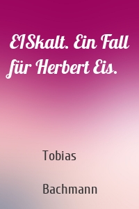 EISkalt. Ein Fall für Herbert Eis.
