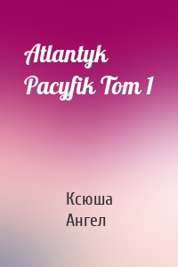 Atlantyk Pacyfik Tom 1