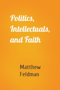 Politics, Intellectuals, and Faith