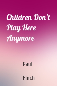 Children Don’t Play Here Anymore