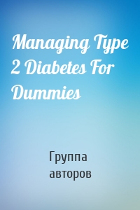 Managing Type 2 Diabetes For Dummies