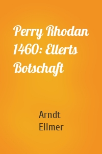 Perry Rhodan 1460: Ellerts Botschaft