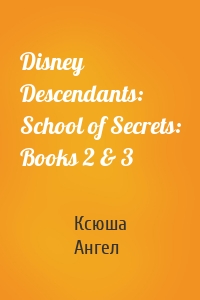 Disney Descendants: School of Secrets: Books 2 & 3