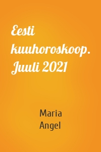 Eesti kuuhoroskoop. Juuli 2021