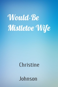 Would-Be Mistletoe Wife