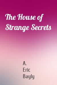 The House of Strange Secrets