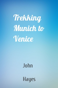 Trekking Munich to Venice