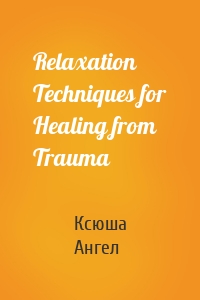 Relaxation Techniques for Healing from Trauma