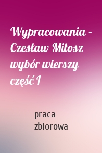 Wypracowania – Czesław Miłosz wybór wierszy część I