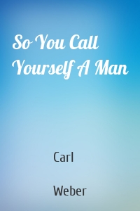 So You Call Yourself A Man