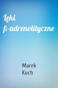 Leki ß-adrenolityczne