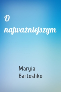O najważniejszym