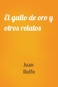 El gallo de oro y otros relatos