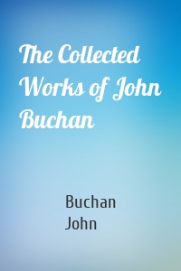 The Collected Works of John Buchan