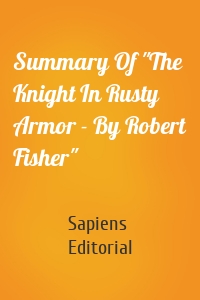 Summary Of "The Knight In Rusty Armor - By Robert Fisher"