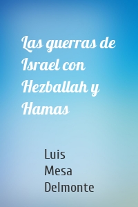 Las guerras de Israel con Hezballah y Hamas