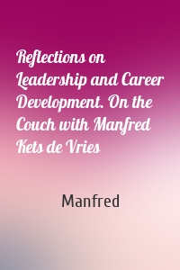 Reflections on Leadership and Career Development. On the Couch with Manfred Kets de Vries