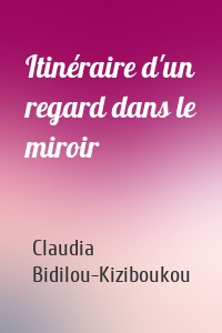 Itinéraire d'un regard dans le miroir