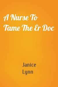A Nurse To Tame The Er Doc