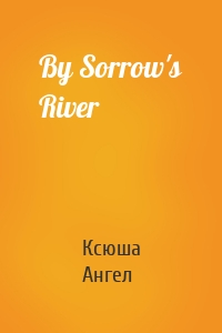 By Sorrow's River