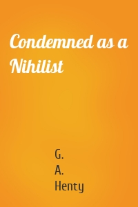 Condemned as a Nihilist