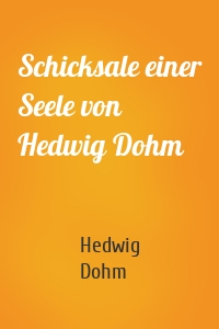 Schicksale einer Seele von Hedwig Dohm