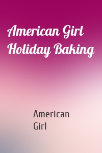 American Girl Holiday Baking