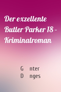 Der exzellente Butler Parker 18 – Kriminalroman