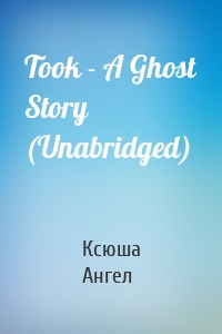 Took - A Ghost Story (Unabridged)