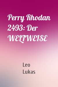 Perry Rhodan 2493: Der WELTWEISE