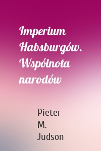Imperium Habsburgów. Wspólnota narodów