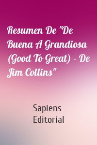 Resumen De "De Buena A Grandiosa (Good To Great) - De Jim Collins"