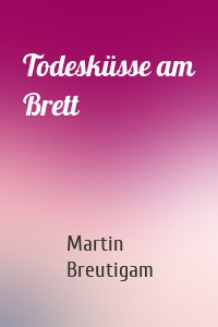 Todesküsse am Brett