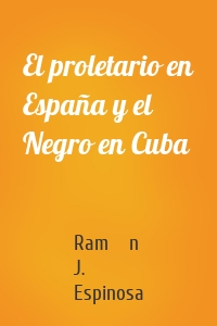El proletario en España y el Negro en Cuba