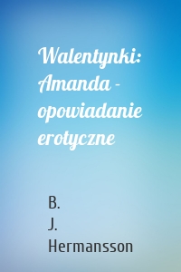 Walentynki: Amanda - opowiadanie erotyczne