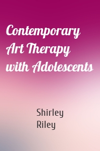 Contemporary Art Therapy with Adolescents