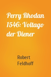 Perry Rhodan 1546: Voltago der Diener