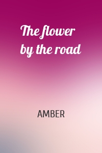 The flower by the road