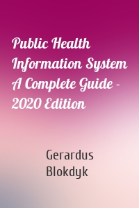 Public Health Information System A Complete Guide - 2020 Edition
