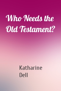 Who Needs the Old Testament?