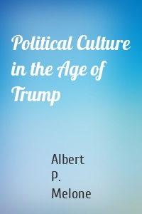 Political Culture in the Age of Trump