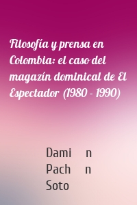 Filosofía y prensa en Colombia: el caso del magazín dominical de El Espectador (1980 - 1990)