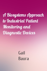 A Biosystems Approach to Industrial Patient Monitoring and Diagnostic Devices