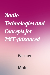 Radio Technologies and Concepts for IMT-Advanced